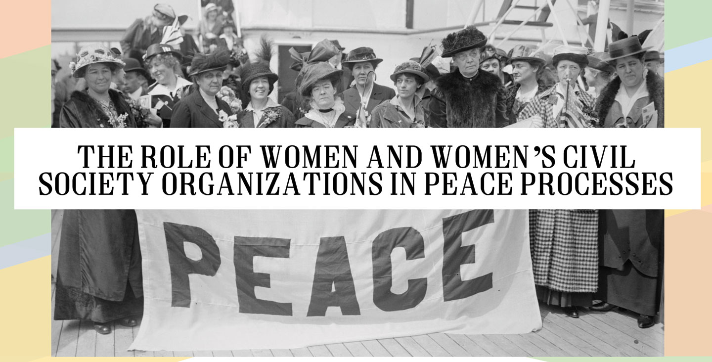 The role of women and women’s civil society organizations in peace processes